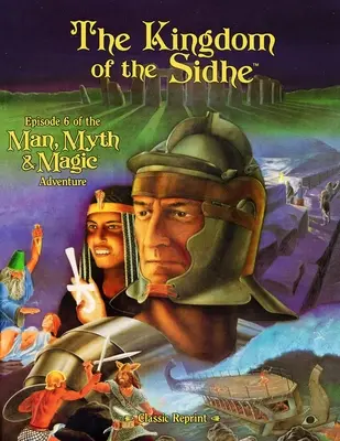 Kráľovstvo Sidhe (klasický reprint): Epizóda 6 dobrodružstva Človek, mýtus a mágia - The Kingdom of the Sidhe (Classic Reprint): Episode 6 of the Man, Myth & Magic Adventure