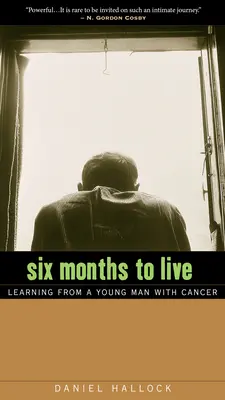 Šesť mesiacov života: Učenie od mladého muža s rakovinou - Six Months to Live: Learning from a Young Man with Cancer