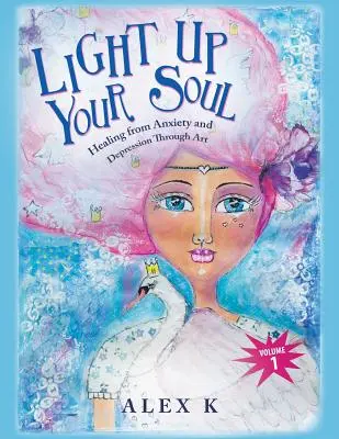 Rozsvieť svoju dušu: Liečenie z úzkosti a depresie prostredníctvom umenia - Light up Your Soul: Healing from Anxiety and Depression Through Art