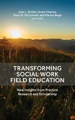 Transformácia terénneho vzdelávania v sociálnej práci: Nové poznatky z výskumu praxe a vedy - Transforming Social Work Field Education: New Insights from Practice Research and Scholarship