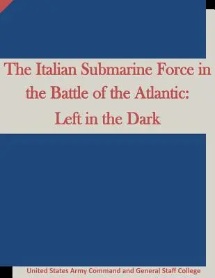 Talianske ponorkové sily v bitke o Atlantik: Zanechaná v temnote - The Italian Submarine Force in the Battle of the Atlantic: Left in the Dark
