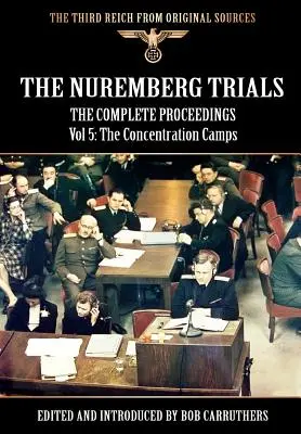 Norimberský proces - kompletný zborník, zväzok 5: Koncentračné tábory - The Nuremberg Trials - The Complete Proceedings Vol 5: The Concentration Camps