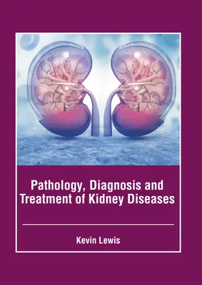 Patológia, diagnostika a liečba ochorení obličiek - Pathology, Diagnosis and Treatment of Kidney Diseases