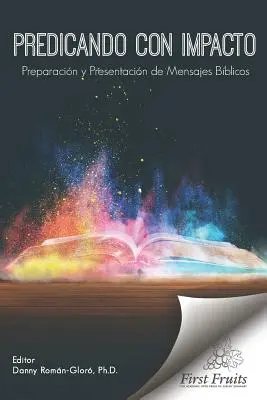 Predicando con Impacto: Príprava a prezentácia verejných vystúpení (Preparacin y Presentacin de Mensajes Bblicos) - Predicando con Impacto: Preparacin y Presentacin de Mensajes Bblicos