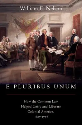 E Pluribus Unum: Ako spoločné právo pomohlo zjednotiť a oslobodiť koloniálnu Ameriku, 1607-1776 - E Pluribus Unum: How the Common Law Helped Unify and Liberate Colonial America, 1607-1776