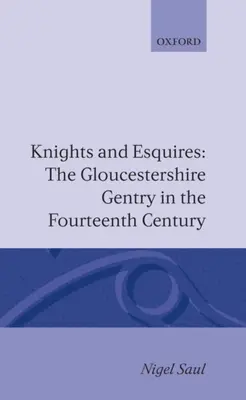 Rytieri a eskvizítori: Gloucestershirská šľachta v štrnástom storočí - Knights and Esquires: The Gloucestershire Gentry in the Fourteenth Century