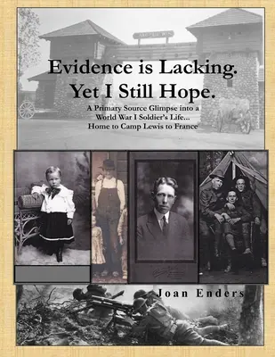 Chýbajúce dôkazy. Napriek tomu stále dúfam, že.: Domov do tábora Lewis a do Francúzska - Evidence is Lacking. Yet I Still Hope.: A Primary Source Glimpse into a World War I Soldier's Life...Home to Camp Lewis to France
