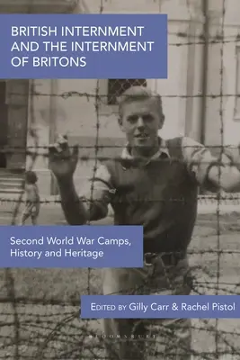 Internácia Britov a internácia Britov: Tábory druhej svetovej vojny, história a dedičstvo - British Internment and the Internment of Britons: Second World War Camps, History and Heritage