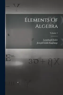Elements of Algebra; Volume 1 - Elements Of Algebra; Volume 1