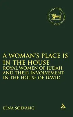 Miesto ženy je v dome: Kráľovské ženy z Judska a ich účasť v Dávidovom dome - Woman's Place Is in the House: Royal Women of Judah and Their Involvement in the House of David
