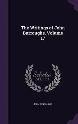 Spisy Johna Burroughsa, zväzok 17 - The Writings of John Burroughs, Volume 17