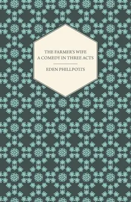 Farmárova žena - komédia v troch dejstvách - The Farmer's Wife - A Comedy in Three Acts
