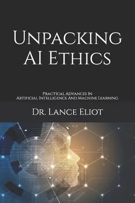 Rozbaľovanie etiky umelej inteligencie: Praktické pokroky v oblasti umelej inteligencie a strojového učenia - Unpacking AI Ethics: Practical Advances In Artificial Intelligence And Machine Learning