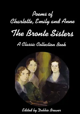 Básne Charlotte, Emily a Anne, sestier Bronteových, klasická zbierka - Poems of Charlotte, Emily and Anne, The Bronte Sisters, A Classic Collection Book