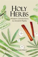 Sväté bylinky: Moderné spojenia so starovekými rastlinami - Holy Herbs: Modern Connections to Ancient Plants