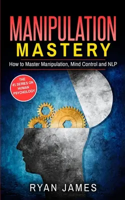 Manipulácia: Ako ovládať manipuláciu, ovládanie mysle a NLP (séria Manipulácia) (2. diel) - Manipulation: How to Master Manipulation, Mind Control and NLP (Manipulation Series) (Volume 2)