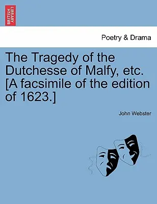 Tragédia Dutchesse z Malfy atď. [Faksimile vydania z roku 1623.] - The Tragedy of the Dutchesse of Malfy, Etc. [A Facsimile of the Edition of 1623.]
