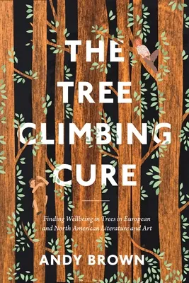 Liečba lezením po stromoch: Hľadanie pohody v stromoch v európskej a severoamerickej literatúre a umení - The Tree Climbing Cure: Finding Wellbeing in Trees in European and North American Literature and Art
