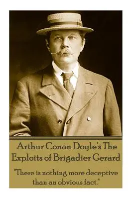 Arthur Conan Doyle: The Exploits Of Brigadier Gerard (Podujatia brigádneho generála Gerarda): Nič nie je klamlivejšie ako očividný fakt.