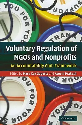 Dobrovoľná regulácia mimovládnych a neziskových organizácií: Rámec pre kluby zodpovednosti - Voluntary Regulation of Ngos and Nonprofits: An Accountability Club Framework