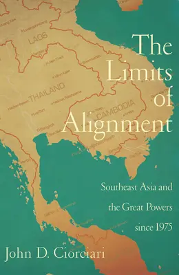 Hranice vyrovnávania: Juhovýchodná Ázia a veľmoci od roku 1975 - The Limits of Alignment: Southeast Asia and the Great Powers since 1975