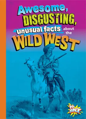 Úžasné, nechutné a nezvyčajné fakty o Divokom západe - Awesome, Disgusting, Unusual Facts about the Wild West