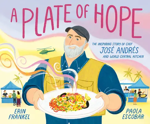 Tanier nádeje: inšpiratívny príbeh šéfkuchára Josa Andrsa a World Central Kitchen - A Plate of Hope: The Inspiring Story of Chef Jos Andrs and World Central Kitchen