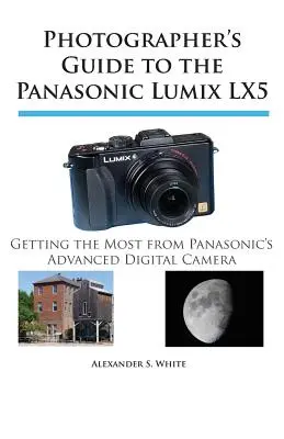 Sprievodca fotografa k fotoaparátu Panasonic Lumix LX5: Ako čo najlepšie využiť pokročilý digitálny fotoaparát Panasonic - Photographer's Guide to the Panasonic Lumix LX5: Getting the Most from Panasonic's Advanced Digital Camera