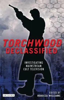 Torchwood Declassified: Skúmanie mainstreamovej kultovej televízie - Torchwood Declassified: Investigating Mainstream Cult Television