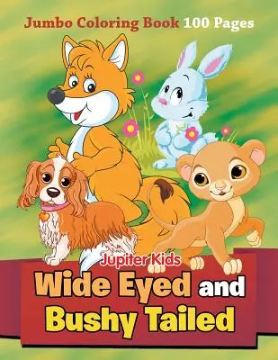 Široké oči a huňatý chvost: Omaľovánky v tvare veľkého písmena: 100 strán - Wide Eyed and Bushy Tailed: Jumbo Coloring Book 100 Pages
