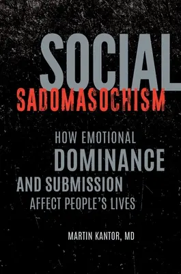 Sociálny sadomasochizmus: Ako emocionálna dominancia a podriadenosť ovplyvňujú životy ľudí - Social Sadomasochism: How Emotional Dominance and Submission Affect People's Lives