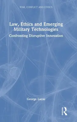 Právo, etika a nové vojenské technológie: Konfrontácia s prevratnými inováciami - Law, Ethics and Emerging Military Technologies: Confronting Disruptive Innovation