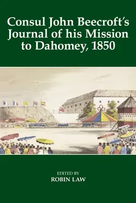 Denník konzula Johna Beecrofta o jeho misii v Dahomey v roku 1850 - Consul John Beecroft's Journal of His Mission to Dahomey, 1850