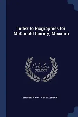 Index k životopisom okresu McDonald, Missouri - Index to Biographies for McDonald County, Missouri