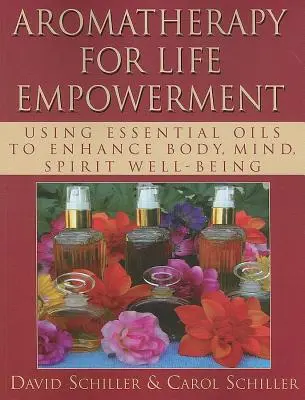 Aromaterapia na posilnenie životných síl: Aromaterapia: používanie esenciálnych olejov na zlepšenie telesnej, duševnej a duchovnej pohody - Aromatherapy for Life Empowerment: Using Essential Oils to Enhance Body, Mind, Spirit Well-Being
