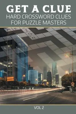 Získajte nápovedu: Ťažké krížovky pre majstrov hádaniek, zv. 2 - Get A Clue: Hard Crossword Clues For Puzzle Masters Vol 2
