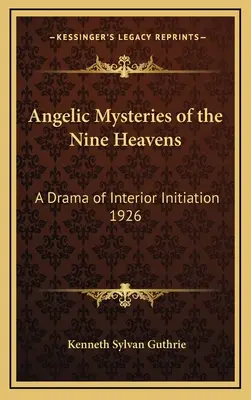 Anjelské tajomstvá deviatich nebies: Dráma vnútornej iniciácie 1926 - Angelic Mysteries of the Nine Heavens: A Drama of Interior Initiation 1926