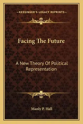 Tvárou v tvár budúcnosti: Nová teória politickej reprezentácie - Facing The Future: A New Theory Of Political Representation