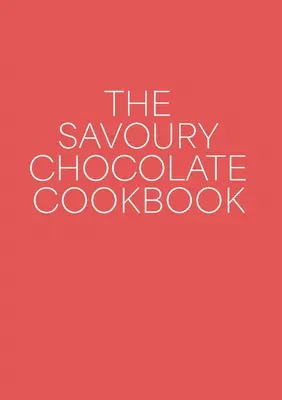 Slaná čokoládová kuchárka - The Savoury Chocolate Cookbook