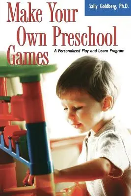 Vytvorte si vlastné hry pre predškolákov: Personalizovaný program na hranie a učenie - Make Your Own Preschool Games: A Personalized Play and Learn Program