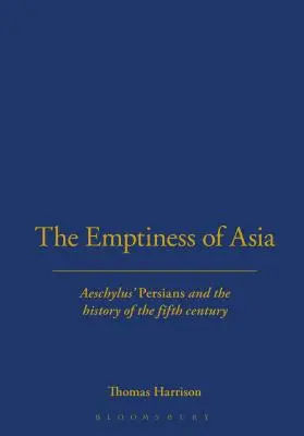 Prázdnota Ázie: Aischylovi „Peržania“ a dejiny piateho storočia - The Emptiness of Asia: Aeschylus' 'Persians' and the History of the Fifth Century