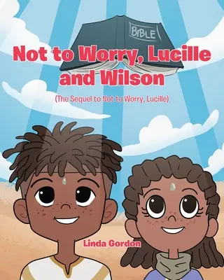 Neboj sa, Lucille a Wilson: (pokračovanie knihy Neboj sa, Lucille) - Not to Worry, Lucille and Wilson: (The Sequel to Not to Worry, Lucille)