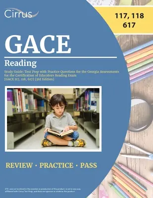 GACE Reading Study Guide (Sprievodca štúdiom čítania): Príprava na test s cvičnými otázkami na skúšku Georgia Assessments for the Certification of Educators Reading [GACE 11 - GACE Reading Study Guide: Test Prep with Practice Questions for the Georgia Assessments for the Certification of Educators Reading Exam [GACE 11