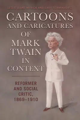 Karikatúry a karikatúry Marka Twaina v súvislostiach: Reformátor a sociálny kritik, 1869 - 1910 - Cartoons and Caricatures of Mark Twain in Context: Reformer and Social Critic, 1869-1910
