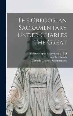 Gregoriánsky sakramentár za vlády Karola Veľkého - The Gregorian Sacramentary Under Charles The Great