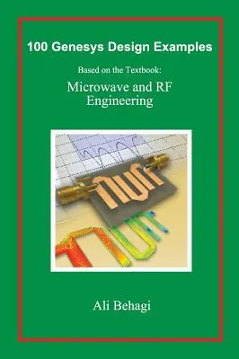 100 príkladov návrhu Genesys: Na základe učebnice: Mikrovlnné a rádiové inžinierstvo - 100 Genesys Design Examples: Based on the Textbook: Microwave and RF Engineering