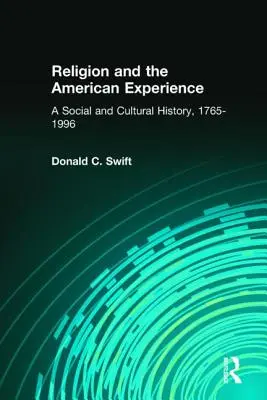 Náboženstvo a americká skúsenosť: A Social and Cultural History, 1765-1996: A Social and Cultural History, 1765-1996 - Religion and the American Experience: A Social and Cultural History, 1765-1996: A Social and Cultural History, 1765-1996