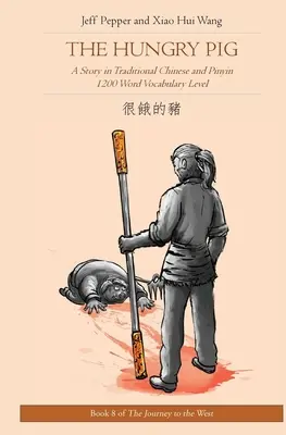 Hladné prasa: príbeh v tradičnej čínštine a pinyine, slovná zásoba 1200 slov - The Hungry Pig: A Story in Traditional Chinese and Pinyin, 1200 Word Vocabulary Level