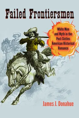 Neúspešní pohraničníci: Bieli muži a mýtus v americkom historickom románe po šesťdesiatych rokoch minulého storočia - Failed Frontiersmen: White Men and Myth in the Post-Sixties American Historical Romance