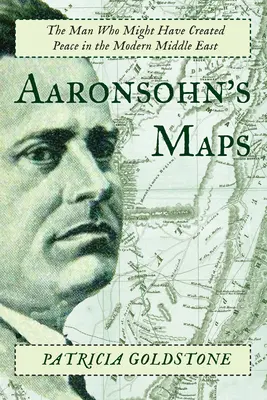 Aaronsohnove mapy: Muž, ktorý mohol vytvoriť mier na modernom Blízkom východe - Aaronsohn's Maps: The Man Who Might Have Created Peace in the Modern Middle East